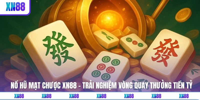 Nổ Hũ Mạt Chược XN88 - Trải Nghiệm Vòng Quay Thưởng Tiền Tỷ